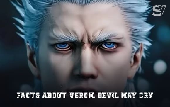 5 Facts You Don’t Know About Vergil Devil May Cry